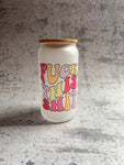 Glass Can Tumbler - Fuck this shit