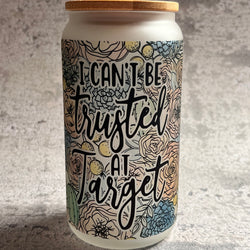 Glass Can Tumbler - 16oz I can’t be trusted at target