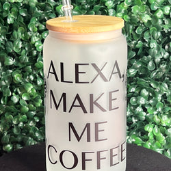 16oz Glass Can Tumbler - Alexa Make Me Coffee