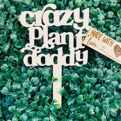 Crazy Plant Daddy - Plant Stake